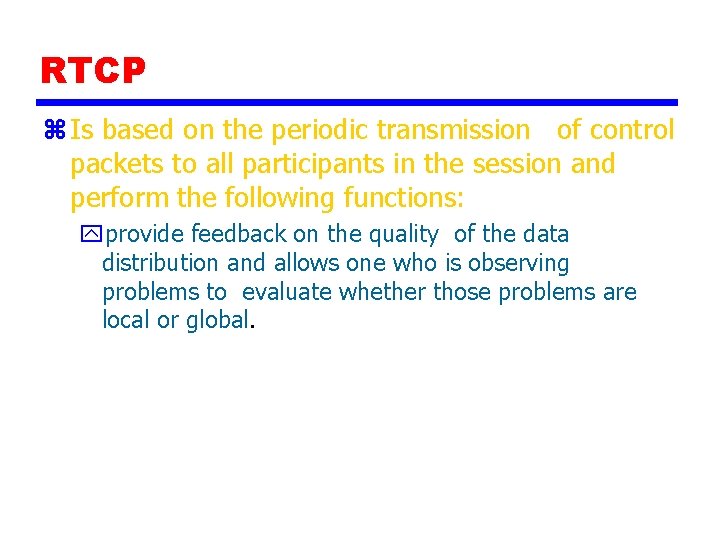 RTCP z Is based on the periodic transmission of control packets to all participants