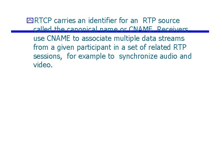 y. RTCP carries an identifier for an RTP source called the canonical name or