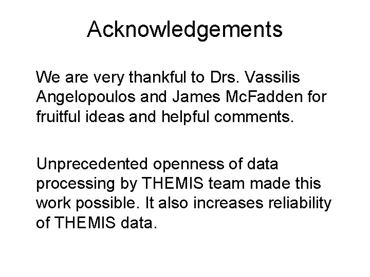 Acknowledgements We are very thankful to Drs. Vassilis Angelopoulos and James Mc. Fadden for Acknowledgements We are very thankful to Drs. Vassilis Angelopoulos and James Mc. Fadden for