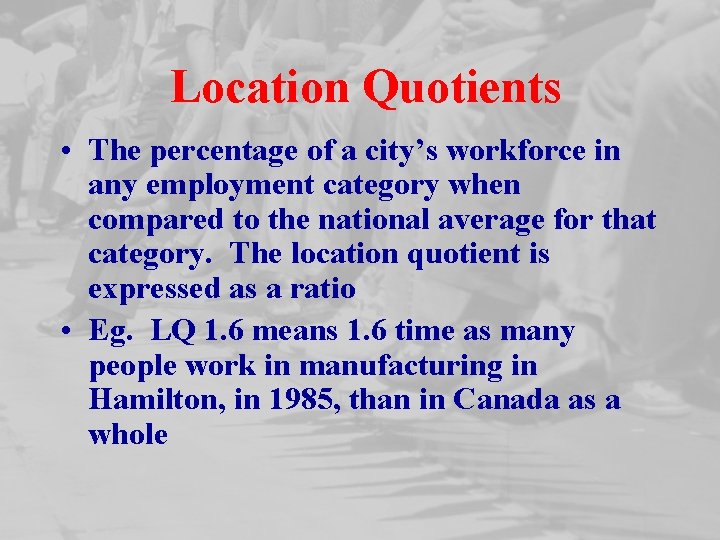 Location Quotients • The percentage of a city’s workforce in any employment category when