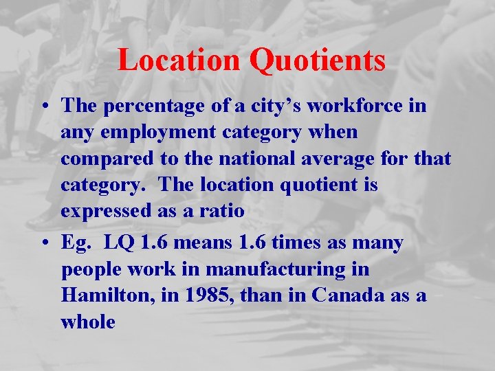 Location Quotients • The percentage of a city’s workforce in any employment category when