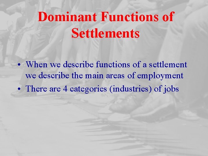 Dominant Functions of Settlements • When we describe functions of a settlement we describe