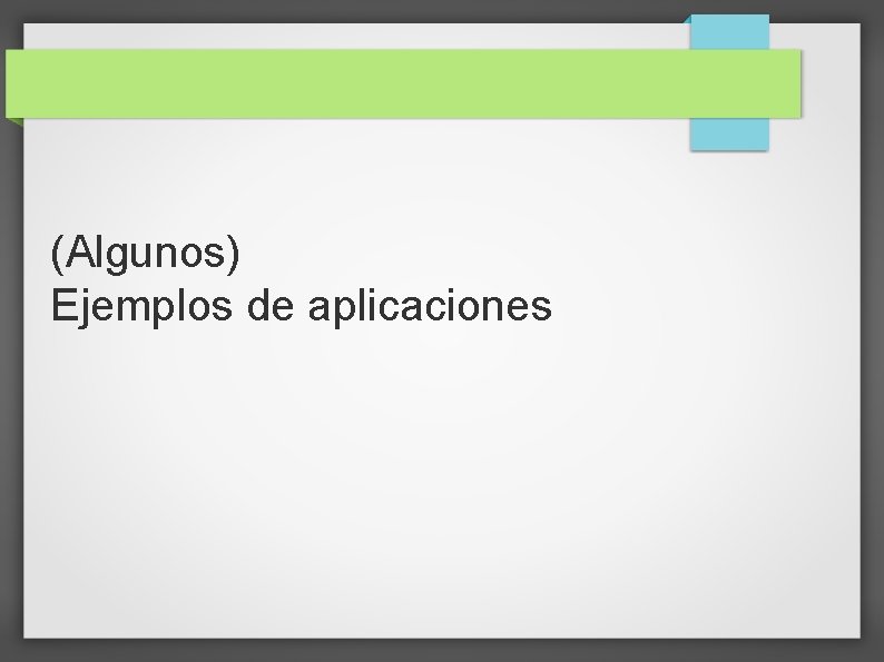 (Algunos) Ejemplos de aplicaciones 