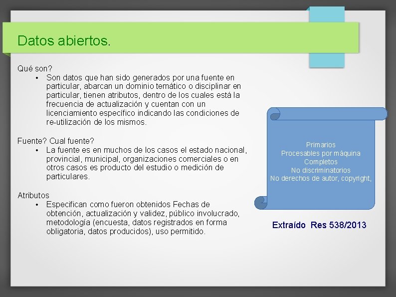 Datos abiertos. Qué son? • Son datos que han sido generados por una fuente