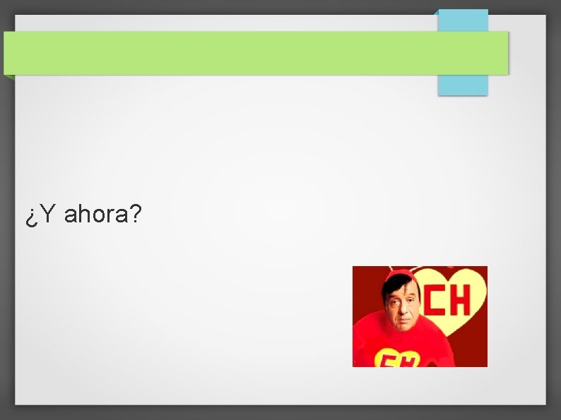 ¿Y ahora? ¿Y ahora?