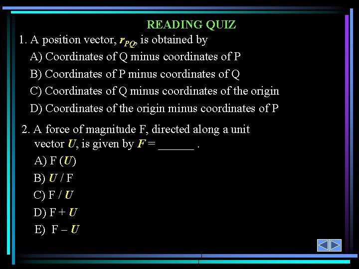 READING QUIZ 1. A position vector, r. PQ, is obtained by A) Coordinates of READING QUIZ 1. A position vector, r. PQ, is obtained by A) Coordinates of