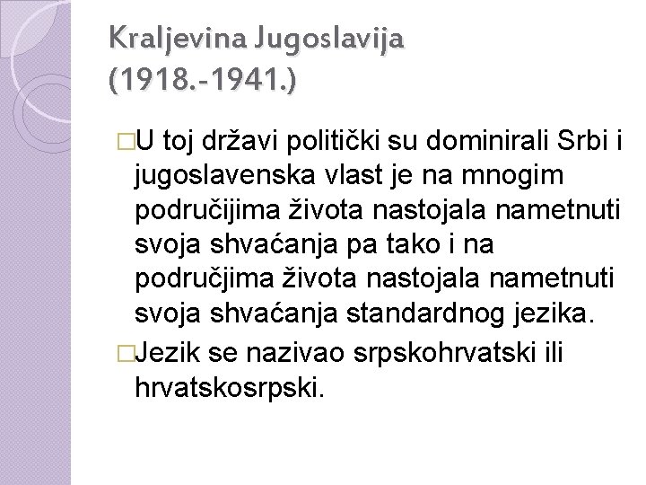 Kraljevina Jugoslavija (1918. -1941. ) �U toj državi politički su dominirali Srbi i jugoslavenska