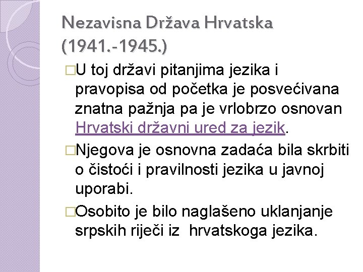 Nezavisna Država Hrvatska (1941. -1945. ) �U toj državi pitanjima jezika i pravopisa od