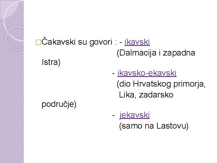 �Čakavski Istra) područje) su govori : - ikavski (Dalmacija i zapadna - ikavsko-ekavski (dio