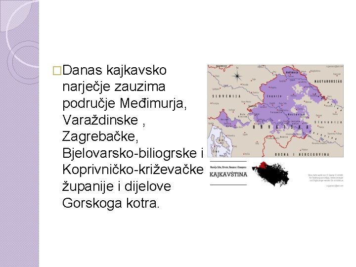 �Danas kajkavsko narječje zauzima područje Međimurja, Varaždinske , Zagrebačke, Bjelovarsko-biliogrske i Koprivničko-križevačke županije i
