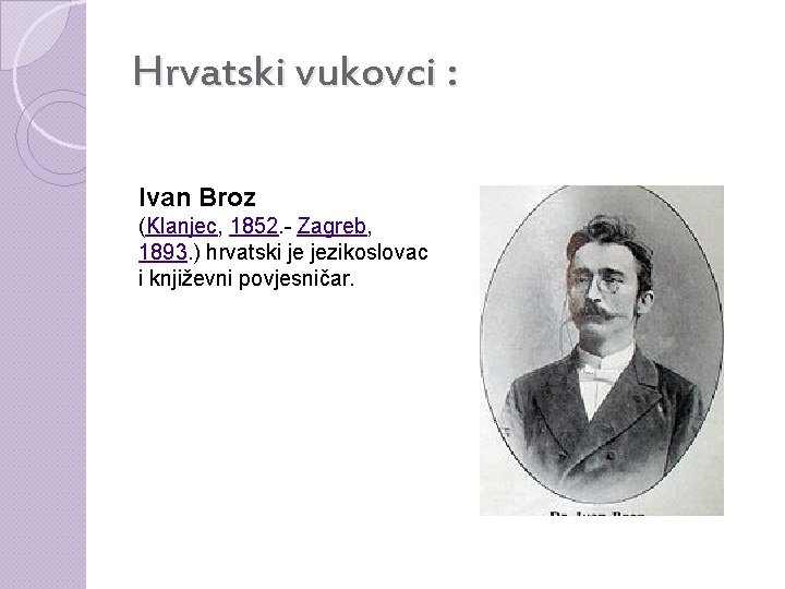 Hrvatski vukovci : Ivan Broz (Klanjec, 1852. - Zagreb, 1893. ) hrvatski je jezikoslovac