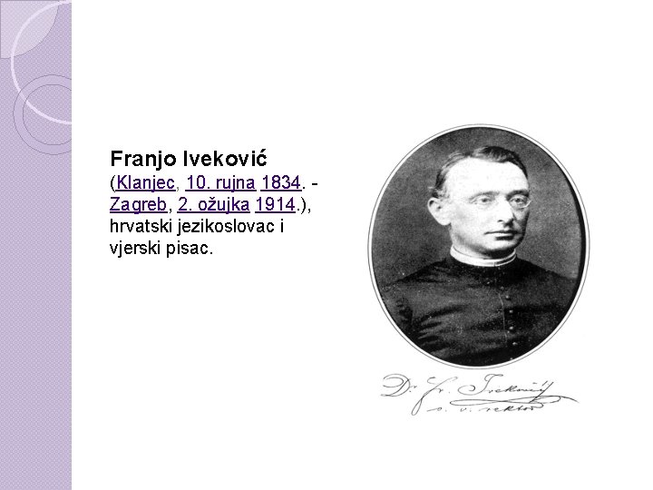 Franjo Iveković (Klanjec, 10. rujna 1834. Zagreb, 2. ožujka 1914. ), hrvatski jezikoslovac i
