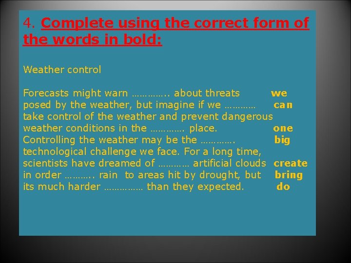 4. Complete using the correct form of the words in bold: Weather control Forecasts