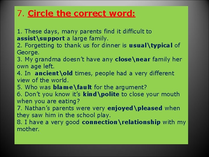 7. Circle the correct word: 1. These days, many parents find it difficult to