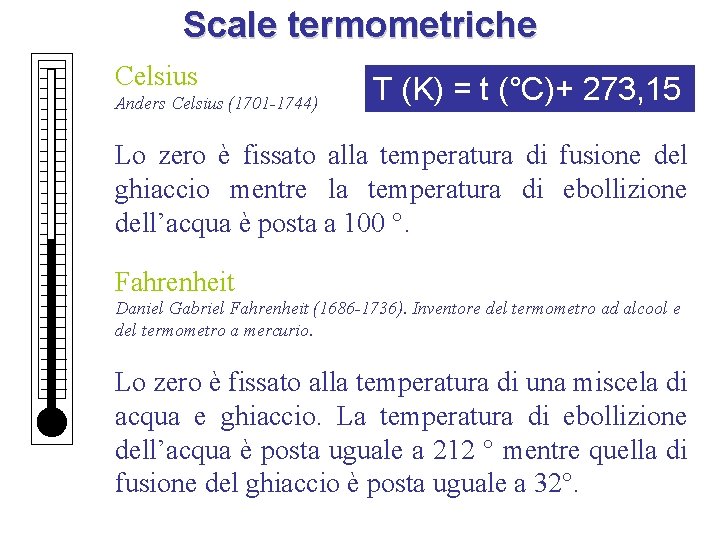 Scale termometriche Celsius Anders Celsius (1701 -1744) T (K) = t (°C)+ 273, 15