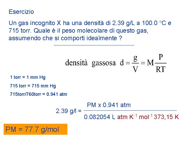 Esercizio Un gas incognito X ha una densità di 2. 39 g/L a 100.
