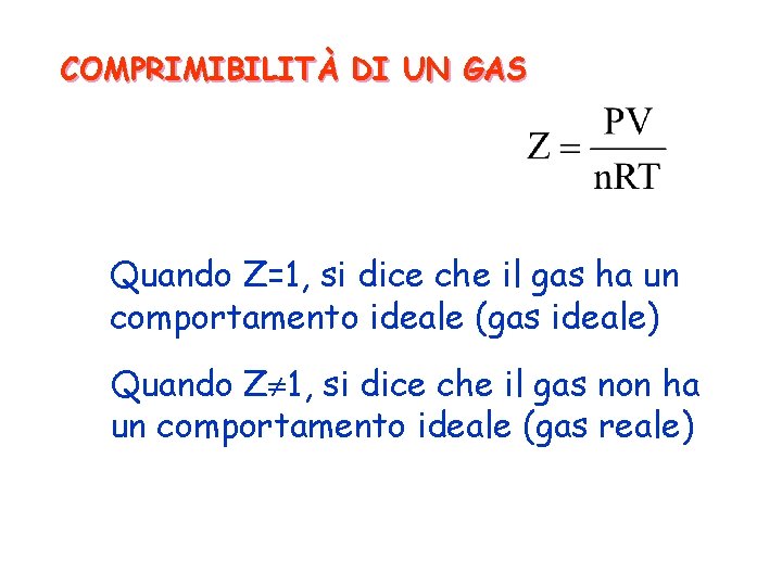 COMPRIMIBILITÀ DI UN GAS Quando Z=1, si dice che il gas ha un comportamento