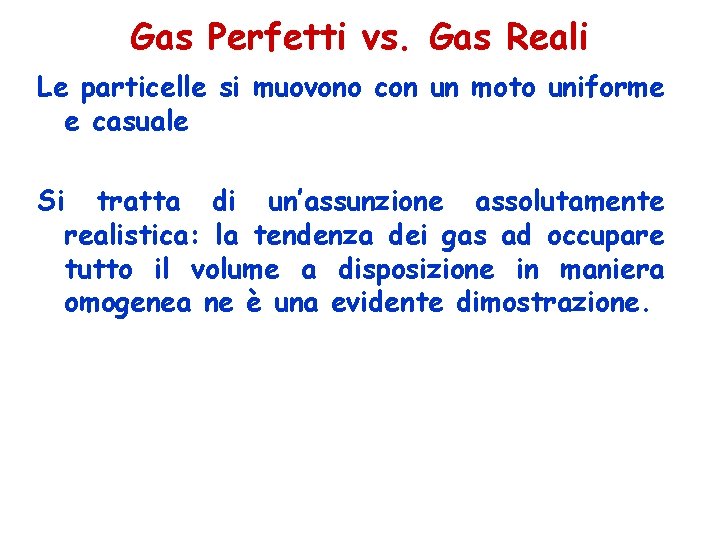 Gas Perfetti vs. Gas Reali Le particelle si muovono con un moto uniforme e