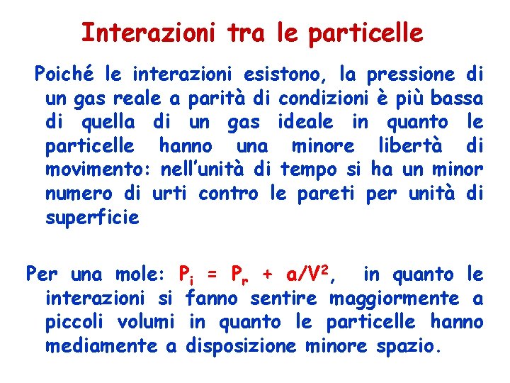 Interazioni tra le particelle Poiché le interazioni esistono, la pressione di un gas reale