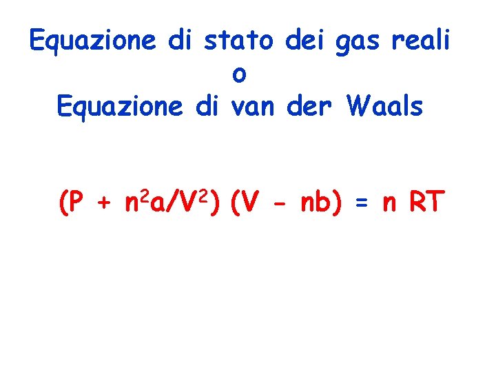 Equazione di stato dei gas reali o Equazione di van der Waals (P +