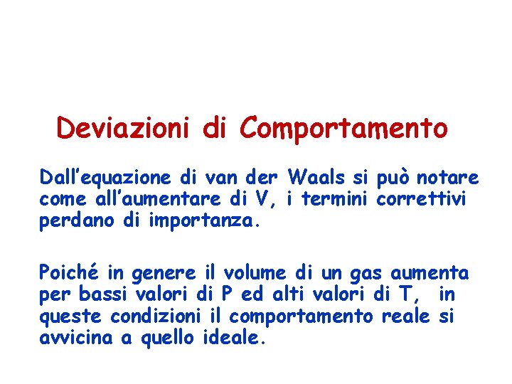 Deviazioni di Comportamento Dall’equazione di van der Waals si può notare come all’aumentare di