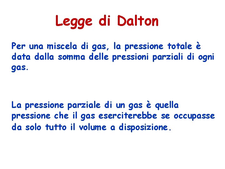 Legge di Dalton Per una miscela di gas, la pressione totale è data dalla