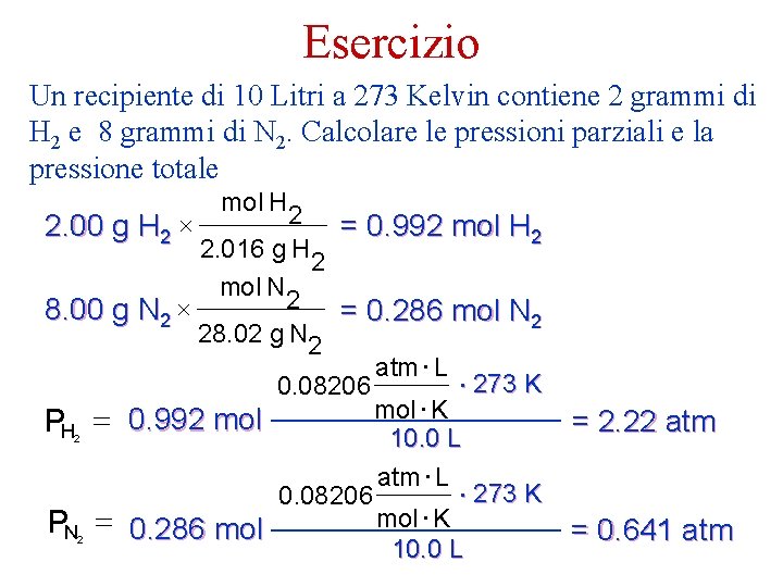 Esercizio Un recipiente di 10 Litri a 273 Kelvin contiene 2 grammi di H