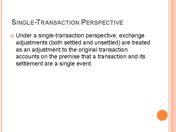 SINGLE-TRANSACTION PERSPECTIVE Under a single-transaction perspective, exchange adjustments (both settled and unsettled) are treated SINGLE-TRANSACTION PERSPECTIVE Under a single-transaction perspective, exchange adjustments (both settled and unsettled) are treated