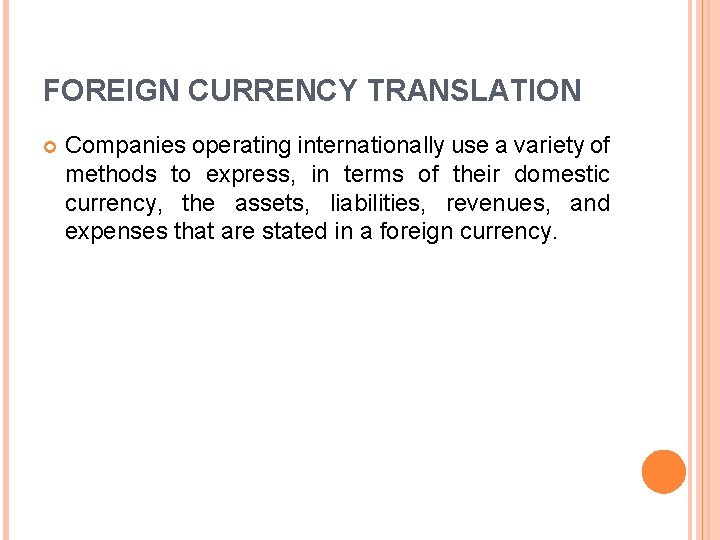 FOREIGN CURRENCY TRANSLATION Companies operating internationally use a variety of methods to express, in FOREIGN CURRENCY TRANSLATION Companies operating internationally use a variety of methods to express, in