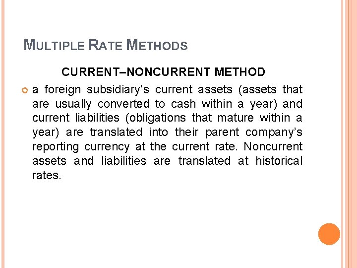 MULTIPLE RATE METHODS CURRENT–NONCURRENT METHOD a foreign subsidiary’s current assets (assets that are usually MULTIPLE RATE METHODS CURRENT–NONCURRENT METHOD a foreign subsidiary’s current assets (assets that are usually