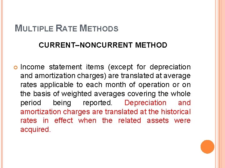 MULTIPLE RATE METHODS CURRENT–NONCURRENT METHOD Income statement items (except for depreciation and amortization charges) MULTIPLE RATE METHODS CURRENT–NONCURRENT METHOD Income statement items (except for depreciation and amortization charges)