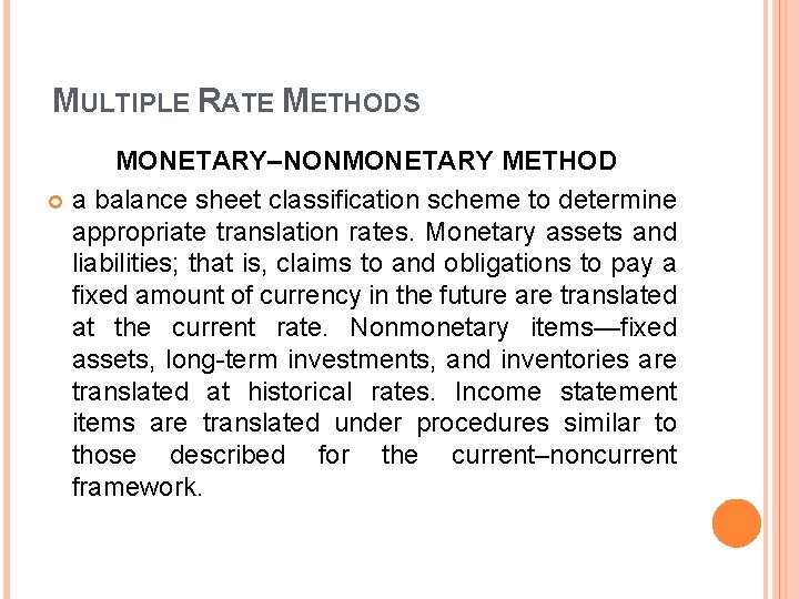 MULTIPLE RATE METHODS MONETARY–NONMONETARY METHOD a balance sheet classification scheme to determine appropriate translation MULTIPLE RATE METHODS MONETARY–NONMONETARY METHOD a balance sheet classification scheme to determine appropriate translation
