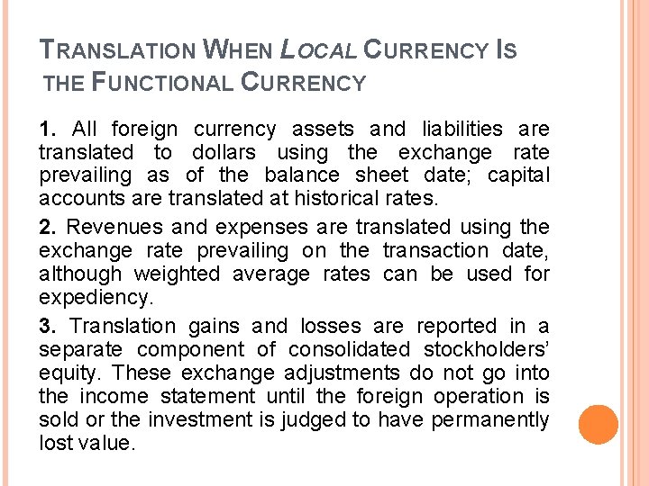 TRANSLATION WHEN LOCAL CURRENCY IS THE FUNCTIONAL CURRENCY 1. All foreign currency assets and TRANSLATION WHEN LOCAL CURRENCY IS THE FUNCTIONAL CURRENCY 1. All foreign currency assets and