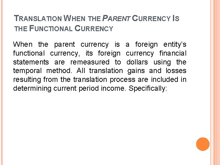 TRANSLATION WHEN THE PARENT CURRENCY IS THE FUNCTIONAL CURRENCY When the parent currency is TRANSLATION WHEN THE PARENT CURRENCY IS THE FUNCTIONAL CURRENCY When the parent currency is