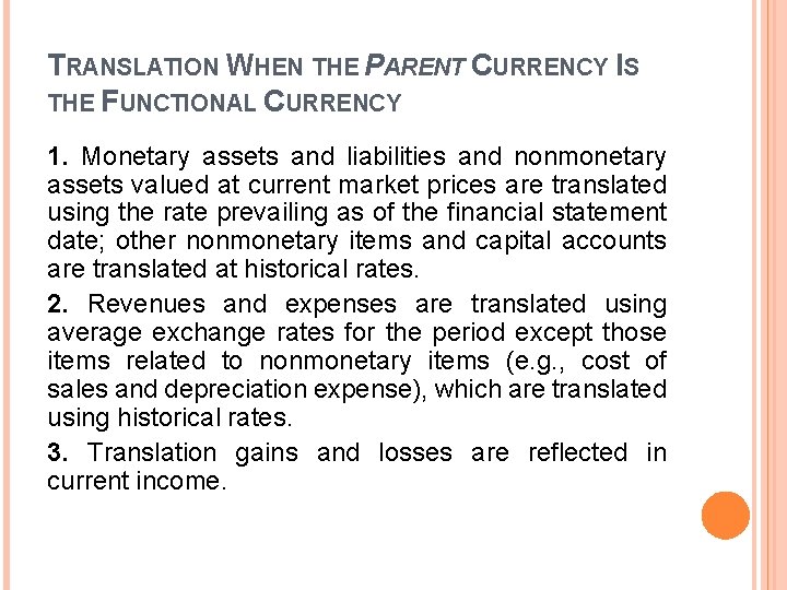 TRANSLATION WHEN THE PARENT CURRENCY IS THE FUNCTIONAL CURRENCY 1. Monetary assets and liabilities TRANSLATION WHEN THE PARENT CURRENCY IS THE FUNCTIONAL CURRENCY 1. Monetary assets and liabilities