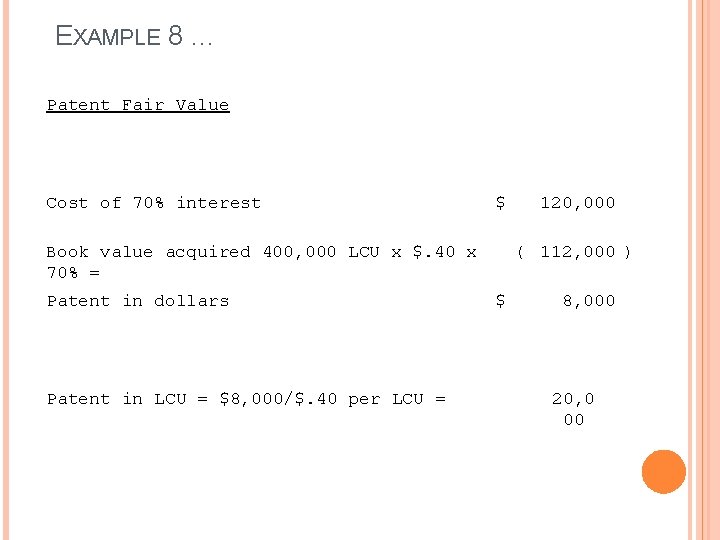 EXAMPLE 8 … Patent Fair Value Cost of 70% interest $ 120, 000 Book EXAMPLE 8 … Patent Fair Value Cost of 70% interest $ 120, 000 Book