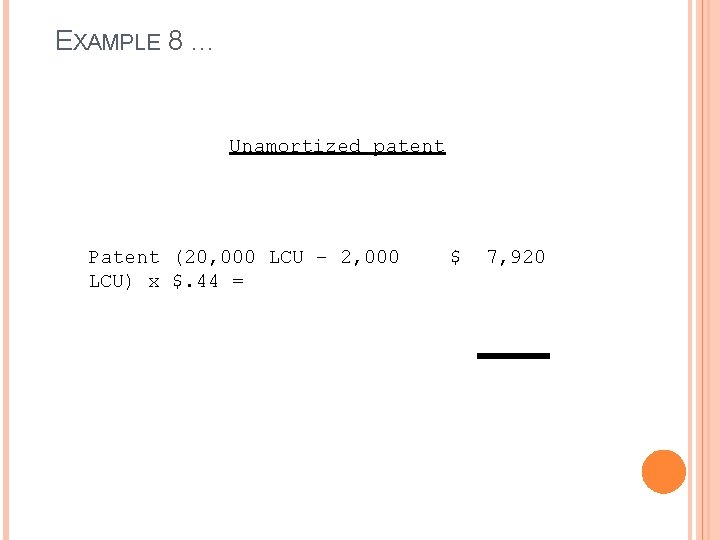 EXAMPLE 8 … Unamortized patent Patent (20, 000 LCU – 2, 000 LCU) x EXAMPLE 8 … Unamortized patent Patent (20, 000 LCU – 2, 000 LCU) x