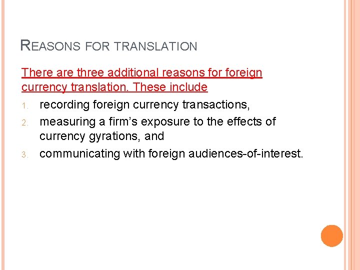 REASONS FOR TRANSLATION There are three additional reasons foreign currency translation. These include 1. REASONS FOR TRANSLATION There are three additional reasons foreign currency translation. These include 1.