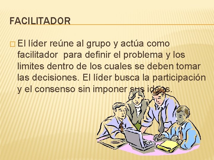 FACILITADOR � El líder reúne al grupo y actúa como facilitador para definir el