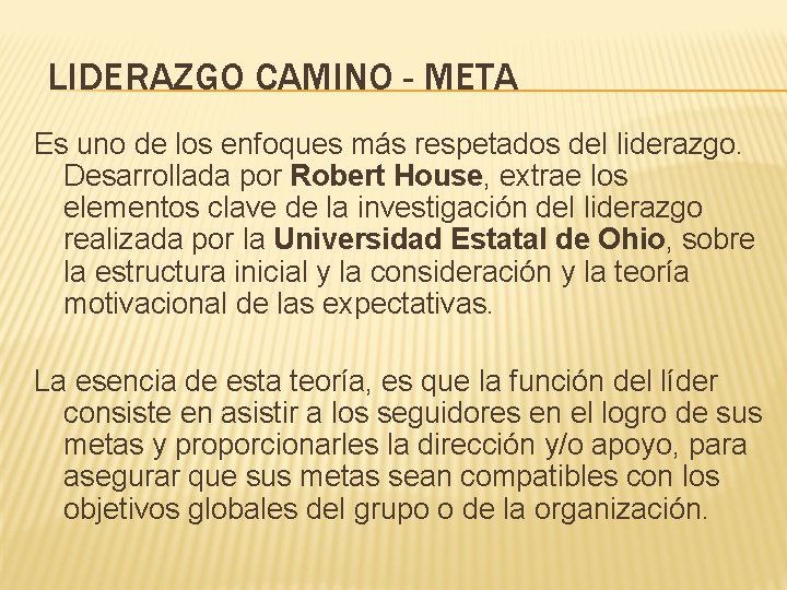 LIDERAZGO CAMINO - META Es uno de los enfoques más respetados del liderazgo. Desarrollada