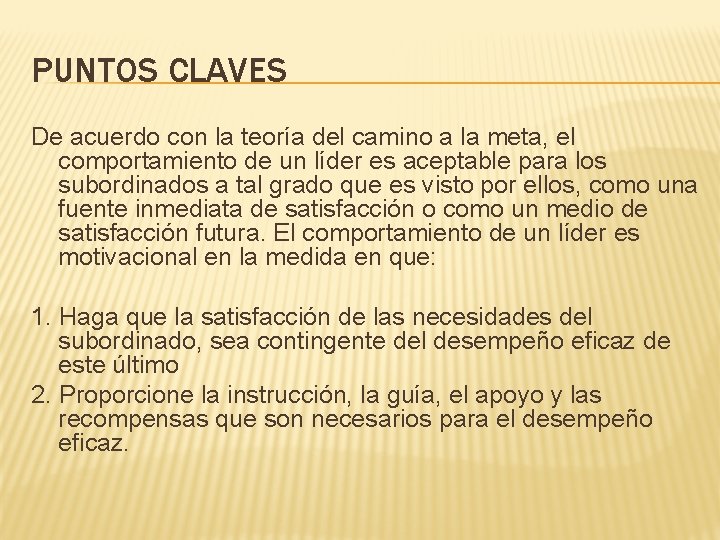 PUNTOS CLAVES De acuerdo con la teoría del camino a la meta, el comportamiento