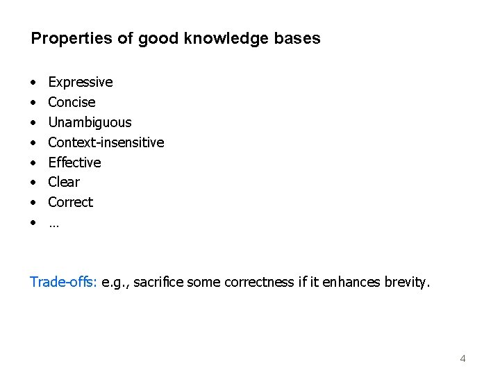 Properties of good knowledge bases • • Expressive Concise Unambiguous Context-insensitive Effective Clear Correct