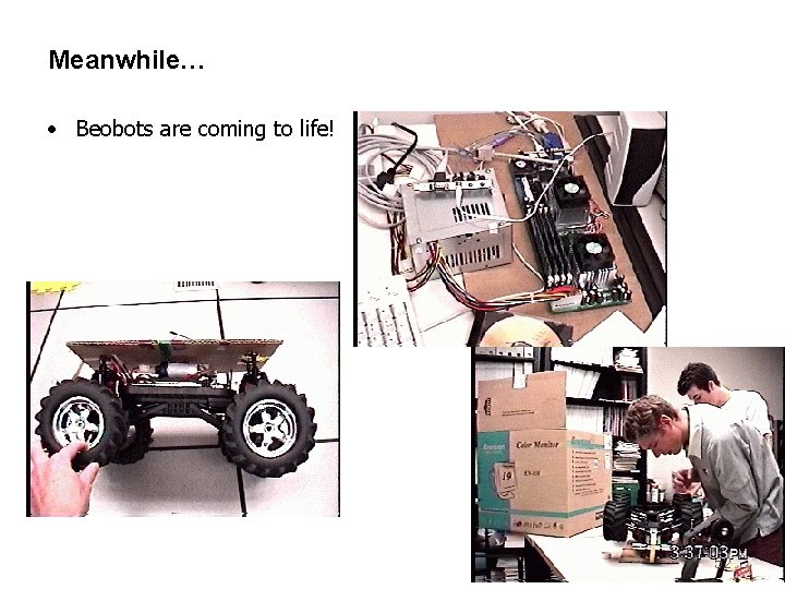 Meanwhile… • Beobots are coming to life! 52 