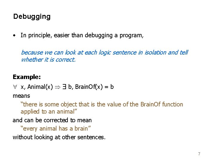 Debugging • In principle, easier than debugging a program, because we can look at