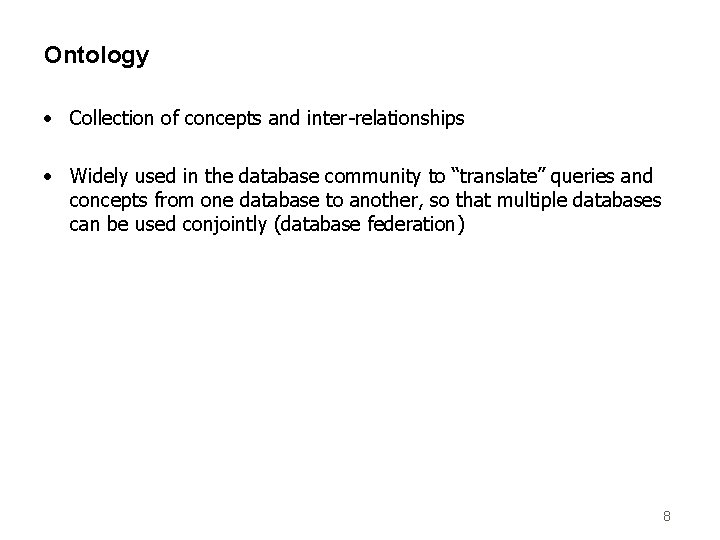 Ontology • Collection of concepts and inter-relationships • Widely used in the database community