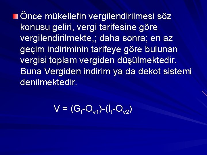 Önce mükellefin vergilendirilmesi söz konusu geliri, vergi tarifesine göre vergilendirilmekte, ; daha sonra; en