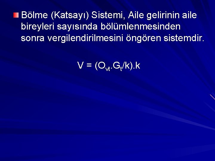 Bölme (Katsayı) Sistemi, Aile gelirinin aile bireyleri sayısında bölümlenmesinden sonra vergilendirilmesini öngören sistemdir. V