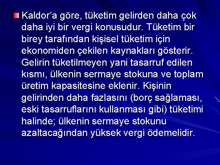 Kaldor’a göre, tüketim gelirden daha çok daha iyi bir vergi konusudur. Tüketim birey tarafından