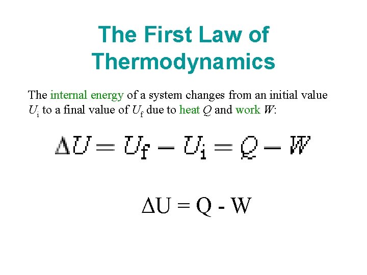 The First Law of Thermodynamics The internal energy of a system changes from an