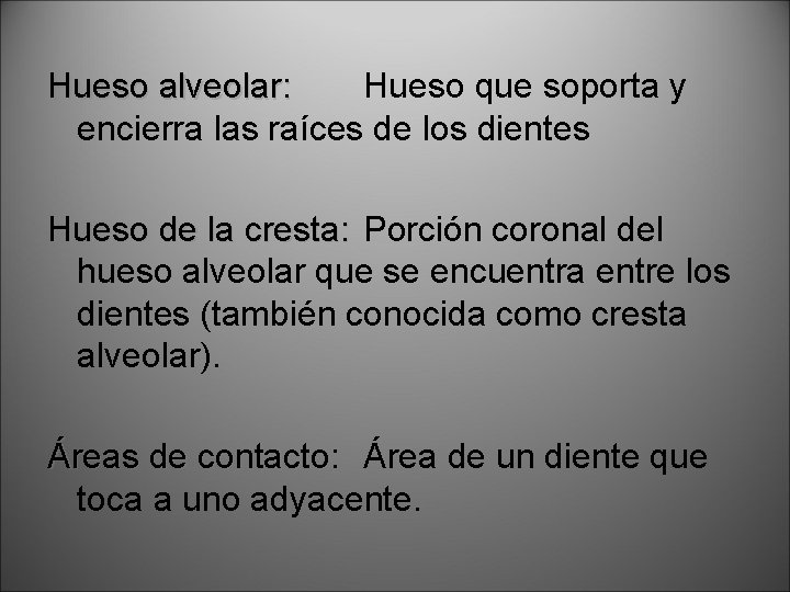 Hueso alveolar: Hueso que soporta y encierra las raíces de los dientes Hueso de